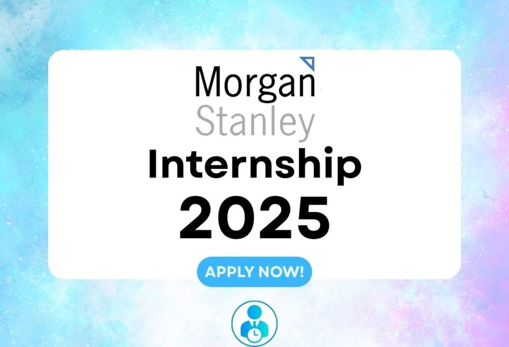 Morgan Stanley Internship 2025: Build Your Career in Finance and Technology